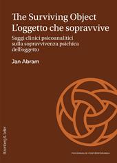 The surviving object. L'oggetto che sopravvive. Saggi clinici psicoanalitici sulla sopravvivenza psichica dell’oggetto