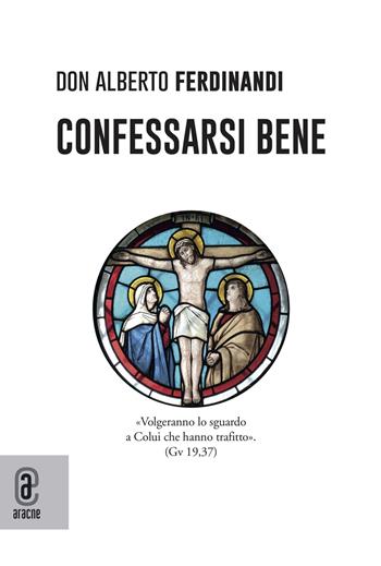 Confessarsi bene - Alberto Ferdinandi - Libro Aracne (Genzano di Roma) 2021 | Libraccio.it