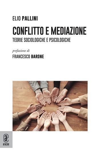 Conflitto e mediazione. Teorie sociologiche e psicologiche - Elio Pallini - Libro Aracne (Genzano di Roma) 2021 | Libraccio.it