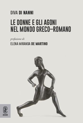 Le donne e gli agoni nel mondo greco-romano - Diva Di Nanni - Libro Aracne (Genzano di Roma) 2021 | Libraccio.it