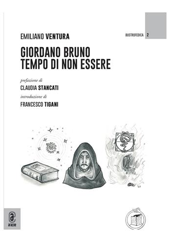 Giordano Bruno. Tempo di non essere - Emiliano Ventura - Libro Aracne (Genzano di Roma) 2021 | Libraccio.it