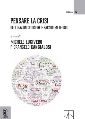 Pensare la crisi. Declinazioni storiche e paradigmi teorici  - Libro Aracne (Genzano di Roma) 2021, Paideia | Libraccio.it