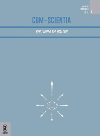 Cum-scientia. Per l'unità nel dialogo. Rivista semestrale di filosofia teoretica (2021). Vol. 6  - Libro Aracne (Genzano di Roma) 2021 | Libraccio.it