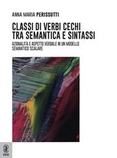 Classi di verbi cechi tra semantica e sintassi. Azionalità e aspetto in un modello semantico scalare