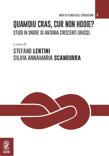 Quamdiu cras, cur non hodie? Studi in onore di Antonia Criscenti Grassi. Opera completa  - Libro Aracne (Genzano di Roma) 2021, Nodi | Libraccio.it