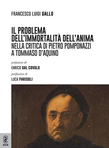 Il problema dell'immortalità dell'anima nella critica di Pietro Pomponazzi a Tommaso d'Aquino - Francesco Luigi Gallo - Libro Aracne (Genzano di Roma) 2022 | Libraccio.it