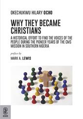 Why they became Christians. A historical effort to find the voices of the people during the pioneer years of the CMS mission in southern Nigeria