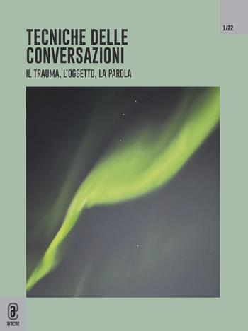 Tecniche delle conversazioni. Il trauma, l'oggetto, la parola (2022). Vol. 1: Aprile.  - Libro Aracne (Genzano di Roma) 2022 | Libraccio.it