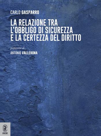 La relazione tra l'obbligo di sicurezza e la certezza del diritto - Carlo Gasparro - Libro Aracne (Genzano di Roma) 2022 | Libraccio.it