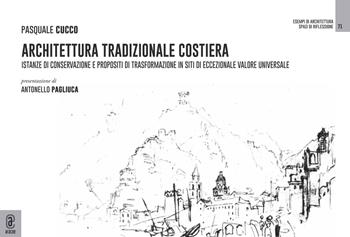Architettura tradizionale costiera. Istanze di conservazione e propositi di trasformazione in siti di eccezionale valore universale - Pasquale Cucco - Libro Aracne (Genzano di Roma) 2022, Esempi di architettura | Libraccio.it