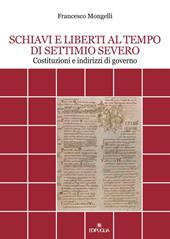 Schiavi e liberti al tempo di Settimio Severo. Costituzioni e indirizzi di governo