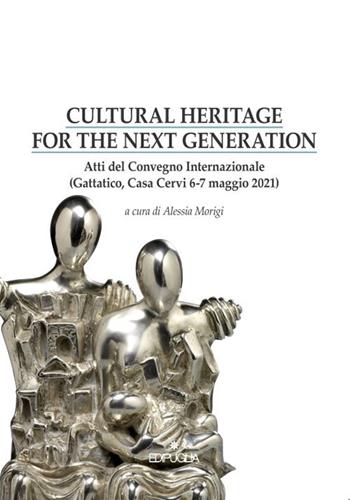 Cultural heritage for the next generation. Atti del Convegno internazionale (Gattatico, Casa Cervi 6-7 maggio 2021)  - Libro Edipuglia 2022, Biblioteca archeologica | Libraccio.it