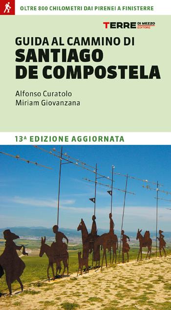 Guida al cammino di Santiago. Oltre 900 chilometri dai Pirenei a Finisterre - Alfonso Curatolo, Miriam Giovanzana - Libro Terre di Mezzo 2022, Percorsi | Libraccio.it