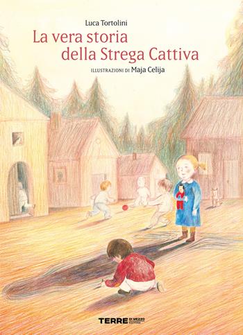 La vera storia della strega cattiva. Ediz. a colori - Luca Tortolini, C. Maja - Libro Terre di Mezzo 2022, Acchiappastorie | Libraccio.it