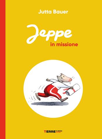 Jeppe in missione. Ediz. a colori - Jutta Bauer - Libro Terre di Mezzo 2022, Acchiappastorie | Libraccio.it