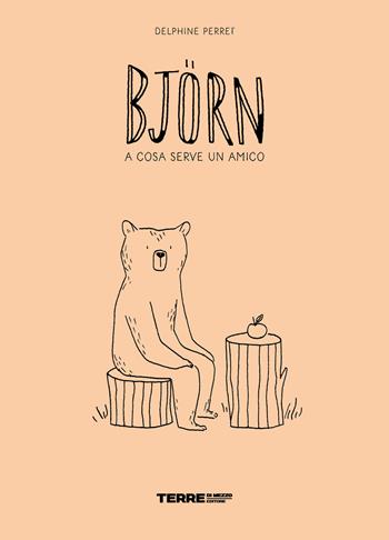 Björn. A cosa serve un amico. Ediz. a colori - Delphine Perret - Libro Terre di Mezzo 2023, Acchiappastorie | Libraccio.it