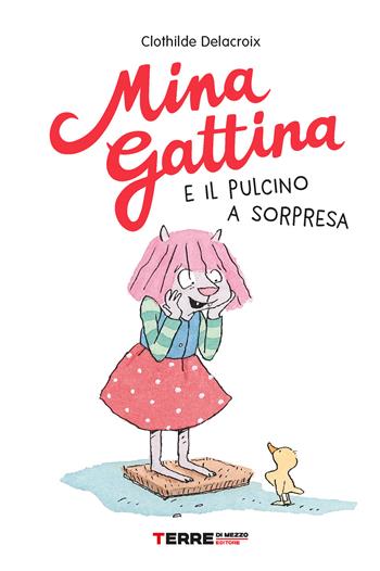 Mina Gattina e il pulcino a sorpresa - Clothilde Delacroix - Libro Terre di Mezzo 2022, Acchiappastorie | Libraccio.it