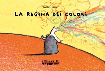 La regina dei colori. Nuova ediz. - Jutta Bauer - Libro Terre di Mezzo 2022, Acchiappastorie | Libraccio.it
