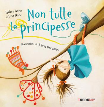 Non tutte le principesse. Ediz. a colori - Jeffrey Bone, Lis Bone, Valeria Docampo - Libro Terre di Mezzo 2022, Acchiappastorie | Libraccio.it