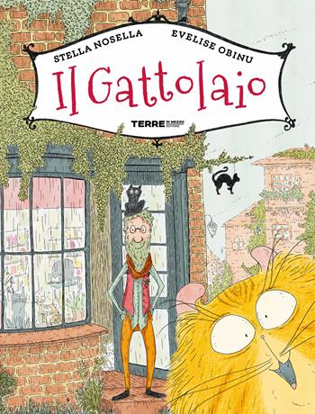 Il Gattolaio. Ediz. a colori - Stella Nosella - Libro Terre di Mezzo 2022, Acchiappastorie | Libraccio.it