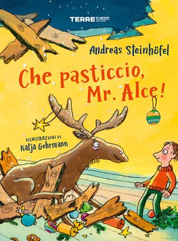 Che pasticcio, Mr. Alce! Ediz. a colori - Andreas Steinhöfel - Libro Terre di Mezzo 2022, Acchiappastorie | Libraccio.it
