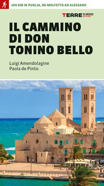 Il cammino di don Tonino Bello. 400 km in Puglia, da Molfetta ad Alessano - Luigi Amendolagine, Paola de Pinto - Libro Terre di Mezzo 2022, Percorsi | Libraccio.it