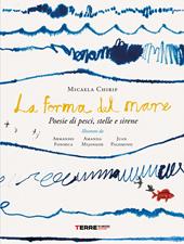 La forma del mare. Poesie di pesci, stelle e sirene