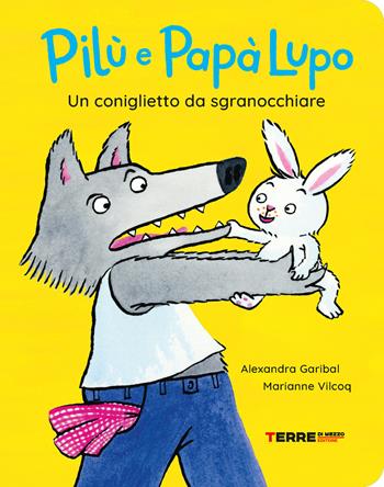 Un coniglietto da sgranocchiare. Pilù e Papà lupo. Ediz. a colori - Alexandra Garibal - Libro Terre di Mezzo 2022, Acchiappastorie | Libraccio.it
