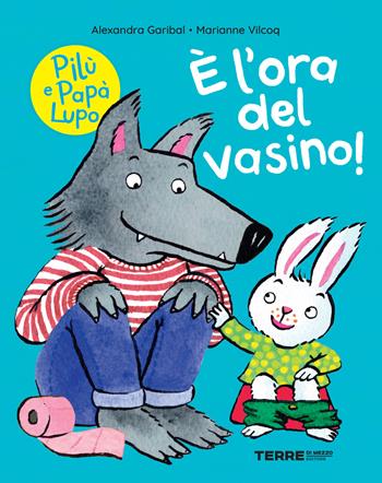È l’ora del vasino! Pilù e Papà lupo. Ediz. a colori - Alexandra Garibal - Libro Terre di Mezzo 2023, Acchiappastorie | Libraccio.it