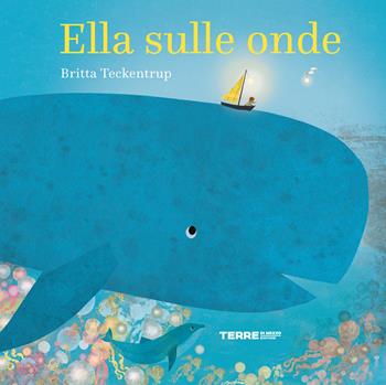 Ella sulle onde. Ediz. a colori - Britta Teckentrup - Libro Terre di Mezzo 2022, Acchiappastorie | Libraccio.it