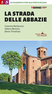 La strada delle abbazie. 130 chilometri a piedi alle porte di Milano