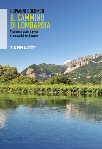Il Cammino di Lombardia. Cinquanta giorni a piedi in cerca del Sentimento - Giovanni Colombo - Libro Terre di Mezzo 2023, Sconfinamenti | Libraccio.it