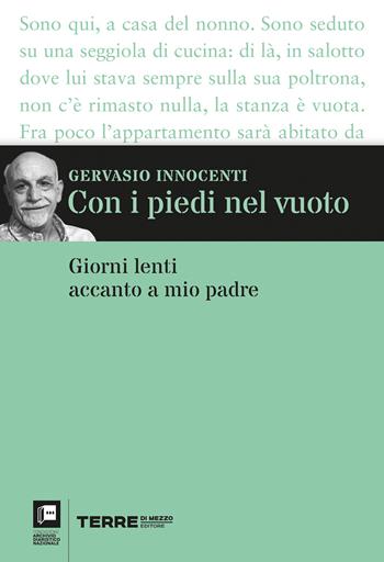 Con i piedi nel vuoto. Giorni lenti accanto a mio padre - Gervasio Innocenti - Libro Terre di Mezzo 2022, Archivio diaristico | Libraccio.it