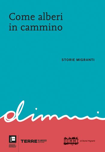 Come alberi in cammino. Storie migranti  - Libro Terre di Mezzo 2022, Diari. Archivio diaristico | Libraccio.it