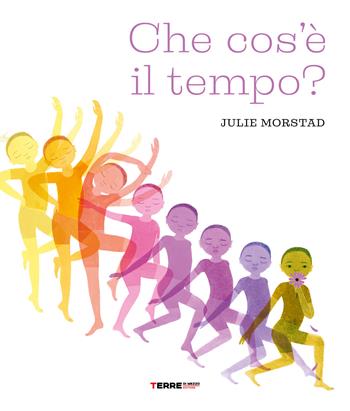 Che cos'e' il tempo? Ediz. a colori - Julie Morstad - Libro Terre di Mezzo 2023, Acchiappastorie | Libraccio.it