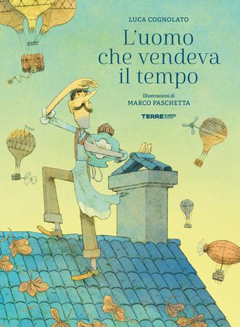 L'uomo che vendeva il tempo. Ediz. a colori - Luca Cognolato - Libro Terre di Mezzo 2024, Acchiappastorie | Libraccio.it