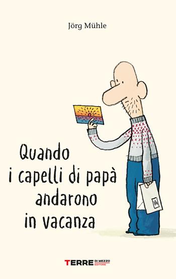 Quando i capelli di papà andarono in vacanza. Ediz. a colori - Jörg Mühle - Libro Terre di Mezzo 2023, Acchiappastorie | Libraccio.it