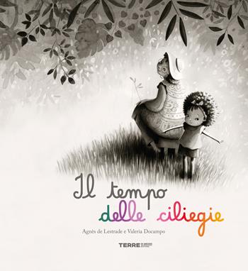 Il tempo delle ciliegie. Ediz. a colori - Agnès de Lestrade, Valeria Docampo - Libro Terre di Mezzo 2023, Acchiappastorie | Libraccio.it