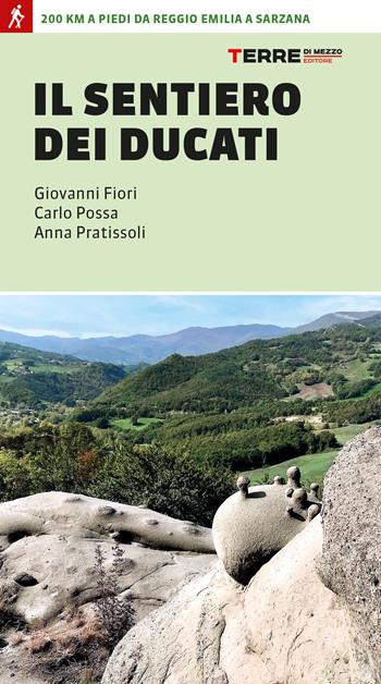 Il sentiero dei Ducati. 200 km a piedi da Reggio Emilia a Sarzana - Anna Pratissoli, Giovanni Fiori, Carlo Possa - Libro Terre di Mezzo 2023, Percorsi | Libraccio.it