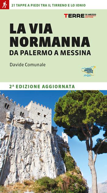 La Via Normanna da Palermo a Messina. 21 tappe a piedi tra il Tirreno e lo Ionio - Davide Comunale - Libro Terre di Mezzo 2023, Percorsi | Libraccio.it