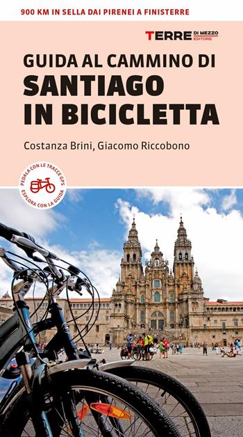Guida al Cammino di Santiago in bicicletta. 900 Km in sella dai Pirenei a Finisterre - Costanza Brini, Giacomo Riccobono - Libro Terre di Mezzo 2023, Percorsi | Libraccio.it