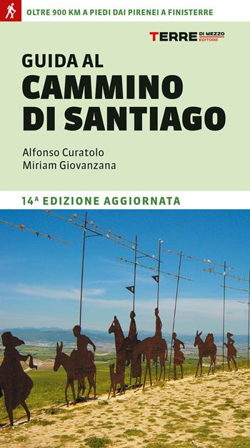 Guida al cammino di Santiago. Oltre 900 chilometri dai Pirenei a Finisterre - Alfonso Curatolo, Miriam Giovanzana - Libro Terre di Mezzo 2023, Percorsi | Libraccio.it