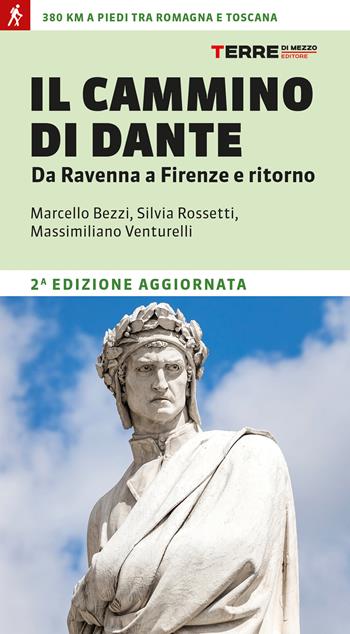 Il cammino di Dante. Da Ravenna a Firenze e ritorno. 380 km a piedi tra Romagna e Toscana - Marcello Bezzi, Silvia Rossetti, Massimiliano Venturelli - Libro Terre di Mezzo 2023, Percorsi | Libraccio.it