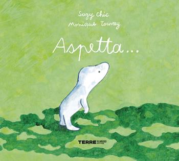 Aspetta.... Ediz. a colori - Suzy Chic, Monique Touvay - Libro Terre di Mezzo 2023, Acchiappastorie | Libraccio.it