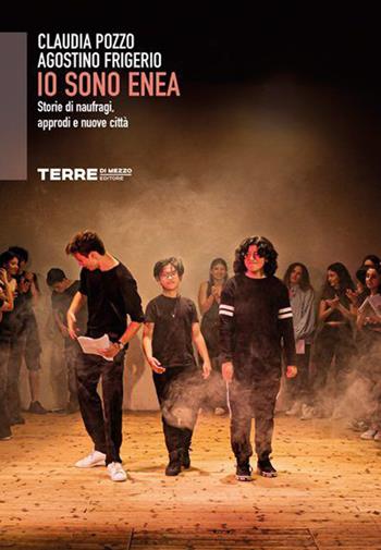 Io sono Enea. Storie di naufragi, approdi e nuove città - Claudia Pozzo, Agostino Frigerio - Libro Terre di Mezzo 2023, Sconfinamenti | Libraccio.it