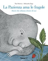 La pazienza ama le fragole. Storie che abitano dentro di noi. Ediz. a colori