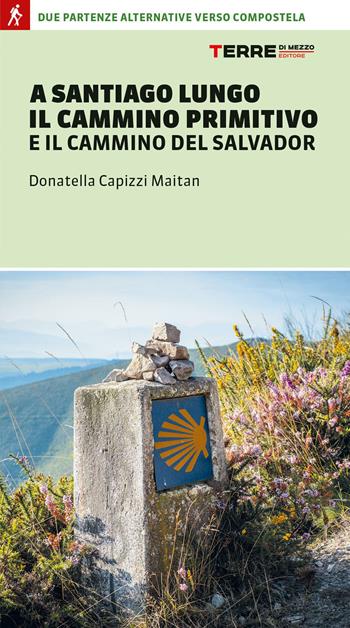 A Santiago lungo il Cammino Primitivo e il Cammino del Salvador. Due partenze alternative verso Compostela - Donatella Capizzi Maitan - Libro Terre di Mezzo 2023, Percorsi | Libraccio.it