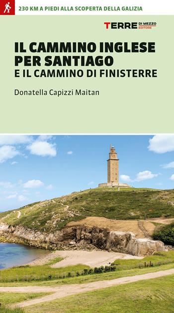 Il cammino inglese per Santiago e il Cammino di Finisterre - Donatella Capizzi Maitan - Libro Terre di Mezzo 2023, Percorsi | Libraccio.it