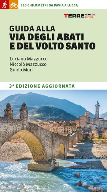 Guida alla Via degli Abati e del Volto Santo. 350 chilometri da Pavia a Lucca - Niccolò Mazzucco, Luciano Mazzucco, Guido Mori - Libro Terre di Mezzo 2023, Percorsi | Libraccio.it