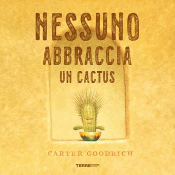 Nessuno abbraccia un cactus. Ediz. a colori - Carter Goodrich - Libro Terre di Mezzo 2023, Acchiappastorie | Libraccio.it